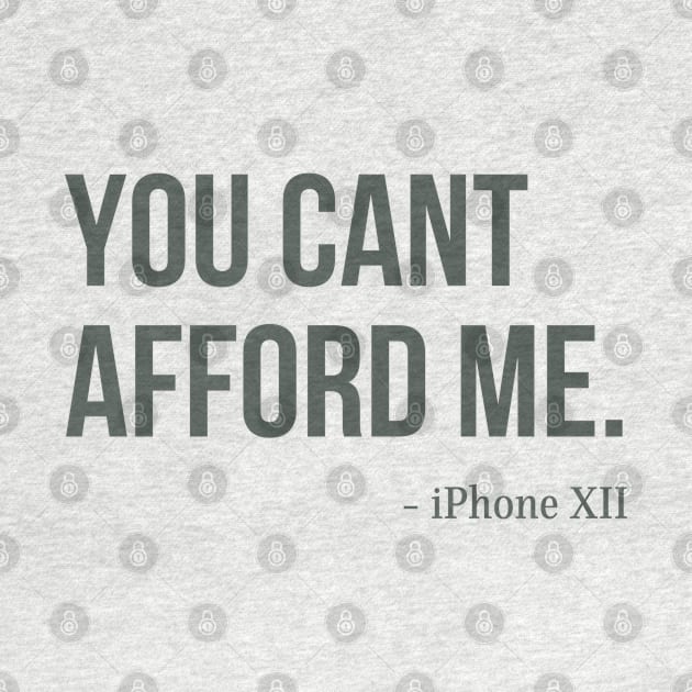 You Can't Afford Me - iPhone 12 by Merch4Days